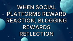 When social platforms reward reaction, blogging rewards reflection image