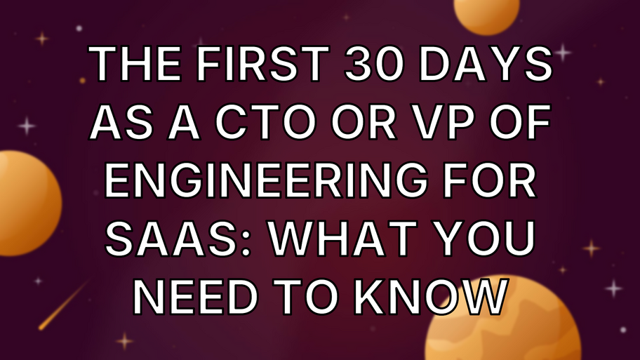 The First 30 Days as a CTO or VP of Engineering for SaaS: What You Need to Know image