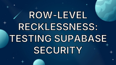 Row-Level Recklessness: Testing Supabase Security image