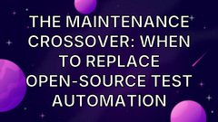 The Maintenance Crossover: When to Replace Open-Source Test Automation image