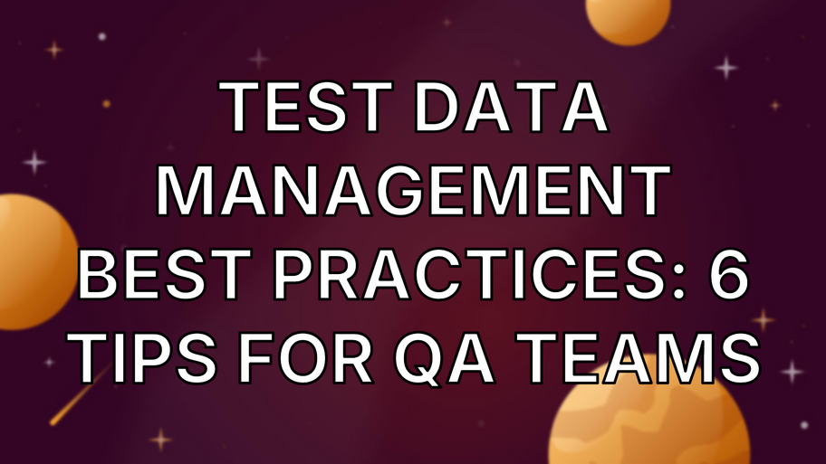 Test Data Management Best Practices: 6 Tips for QA Teams image