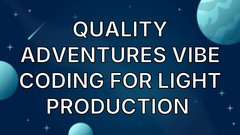 Quality adventures vibe coding for light production  image