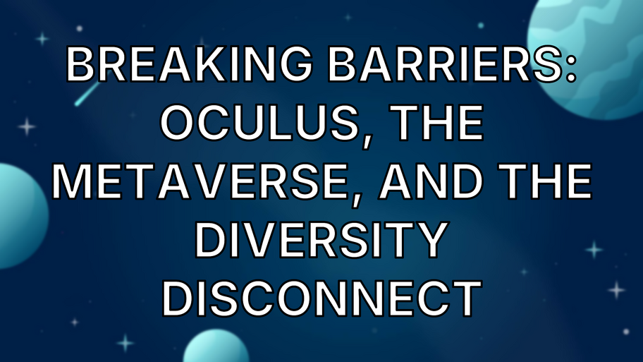 Breaking Barriers: Oculus, the Metaverse, and the Diversity Disconnect image