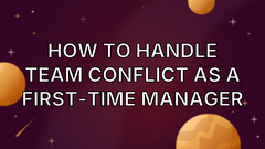 How to handle team conflict as a first-time manager image