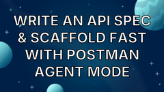 Write an API Spec &amp; Scaffold Fast with Postman Agent Mode image
