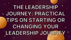 The Leadership Journey: Practical tips on starting or changing your leadership journey image