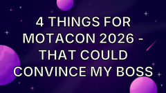 4 things for MotaCon 2026 - that could convince my boss image