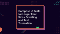 Compose UI Tests for Larger Font Sizes: Scrolling and Text Truncation image
