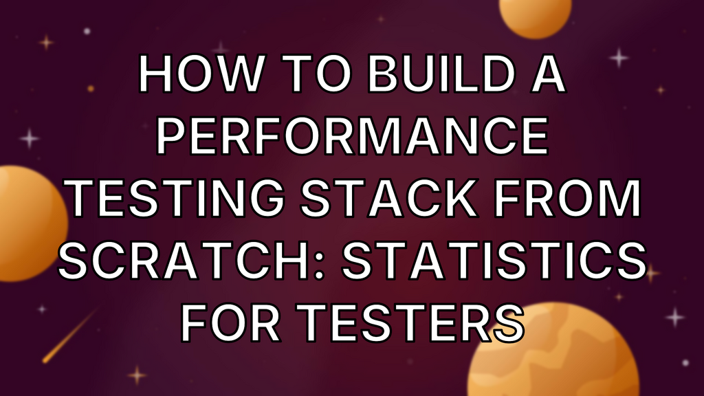 How To Build A Performance Testing Stack From Scratch: Statistics For Testers image