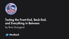 Watch Bria Grangard's talk "Testing the Front-end, Back-end, and Everything in Between" from TestBash San Francisco 2018 image