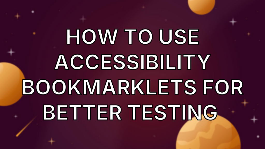 How to Use Accessibility Bookmarklets for Better Testing  image