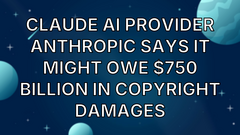 Claude AI provider Anthropic says it might owe $750 BILLION in copyright damages image