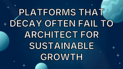 Platforms That Decay Often Fail to Architect for Sustainable Growth image