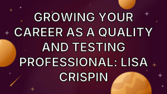 Growing your career as a quality and testing professional: Lisa Crispin image
