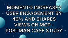 Momento increases user engagement by 46% and shares views on MCP - Postman Case Study image