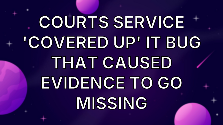 Courts service 'covered up' IT bug that caused evidence to go missing image