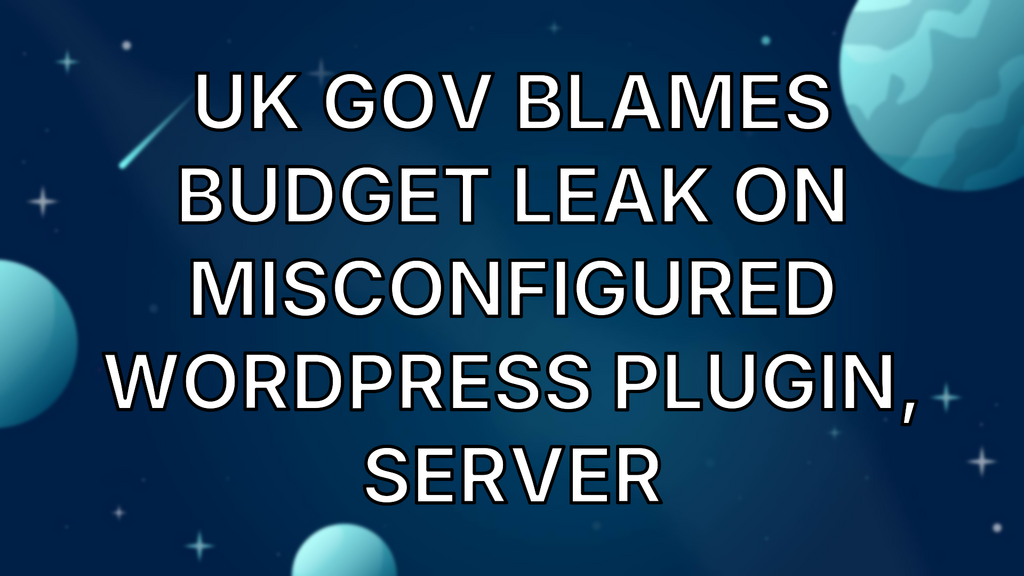 UK gov blames budget leak on misconfigured WordPress plugin, server image
