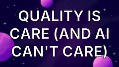 Quality is Care (and AI Can't Care) image