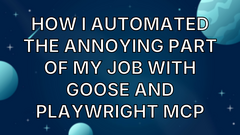 How I automated the annoying part of my job with Goose and Playwright MCP image