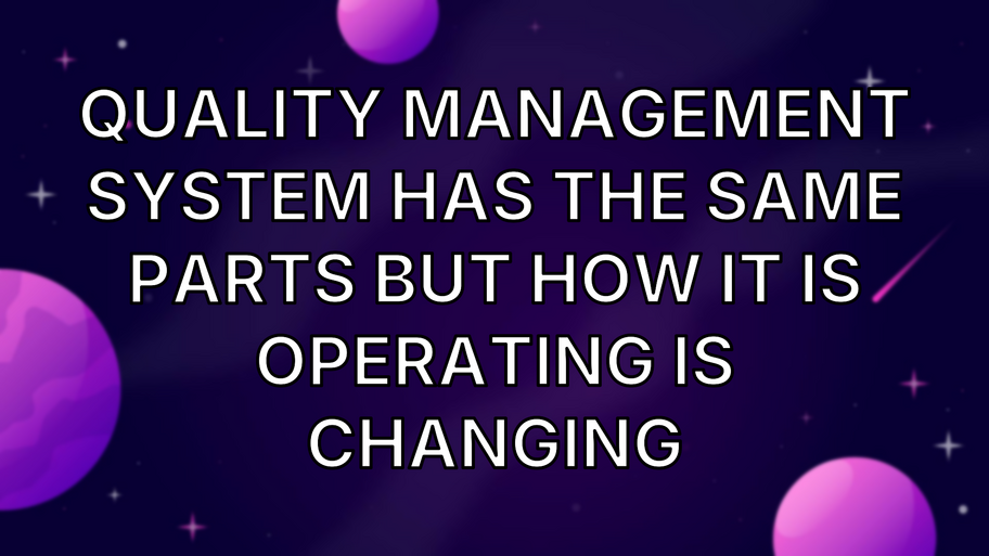 Quality Management System has the same parts but how it is operating is changing image