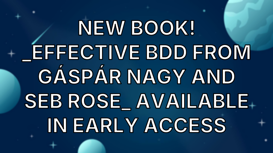 New book! _Effective BDD from Gáspár Nagy and Seb Rose_ available in early access image