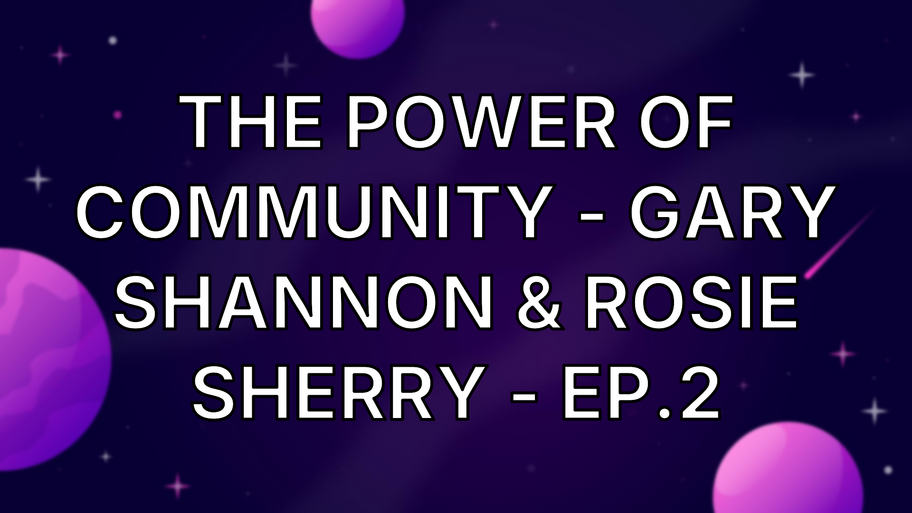 The Power of Community - Gary Shannon & Rosie Sherry - Ep.2 image