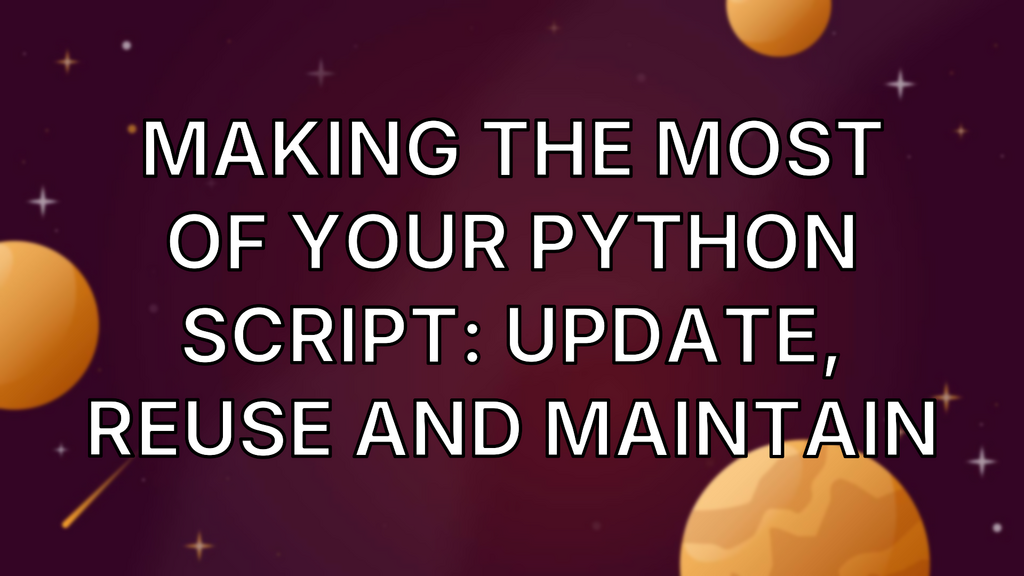 Making The Most Of Your Python Script: Update, Reuse And Maintain image