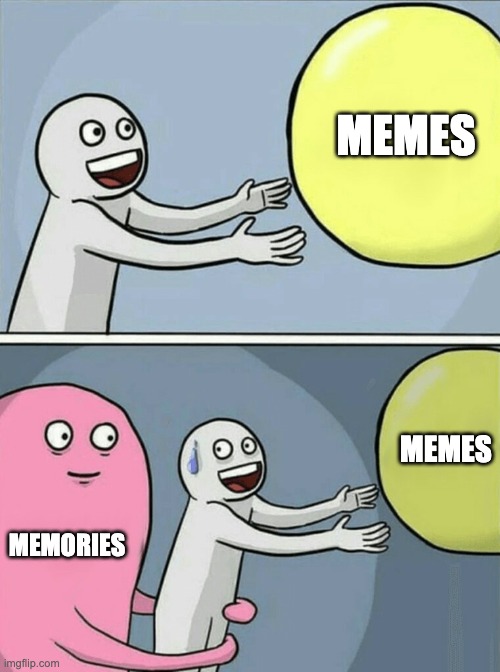 A meme with two frames. The top frame is a character holding their arms out to a yellow balloon with "memes" written on it. The bottom frame has the same character looking backwards at another character with "memories" written on it. The yellow balloon with "memes" remains in view but is smaller in size than the previous frame's balloon. 