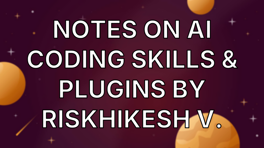 Notes on AI Coding Skills & Plugins by Riskhikesh V. image
