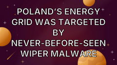 Poland’s energy grid was targeted by never-before-seen wiper malware image