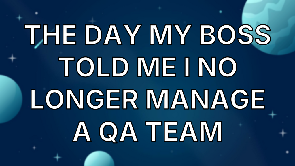 The day my boss told me I no longer manage a QA team image