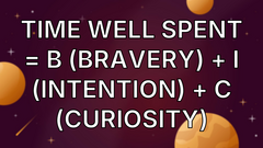 Time well spent = B (bravery) + I (intention) + C (curiosity) image
