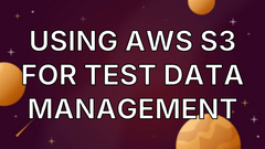 Using AWS S3 for Test Data Management image