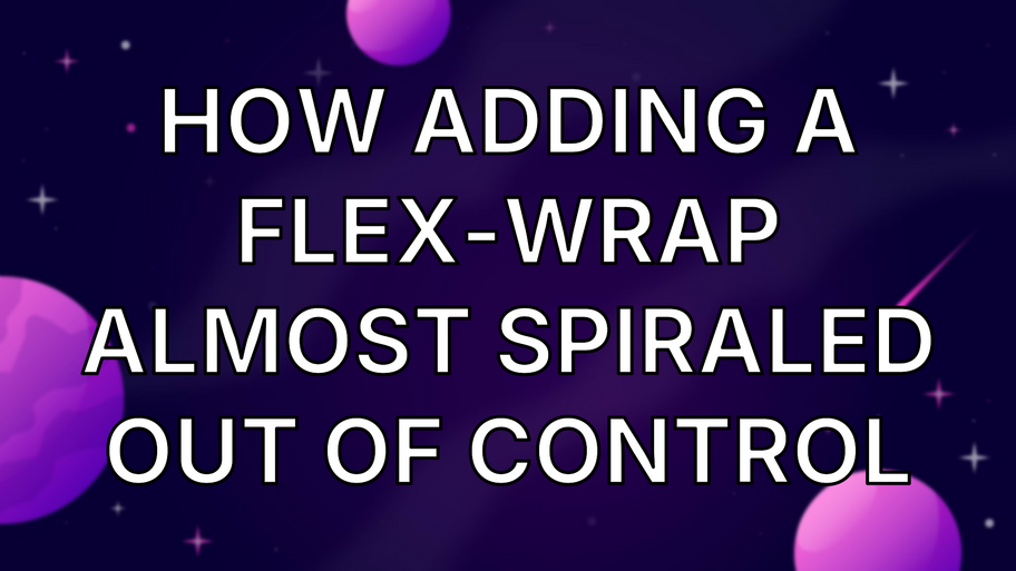 How adding a flex-wrap almost spiraled out of control image