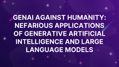 GenAI against humanity: nefarious applications of generative artificial intelligence and large language models image