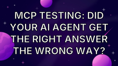 MCP Testing: Did Your AI Agent Get the Right Answer the Wrong Way? image