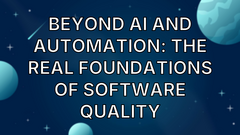 Beyond AI and Automation: The Real Foundations of Software Quality image