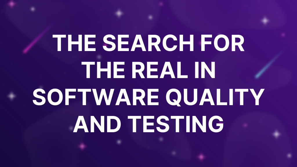 The Search for the Real In Software Quality and Testing image
