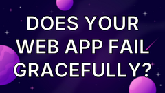 Does Your Web App Fail Gracefully? image