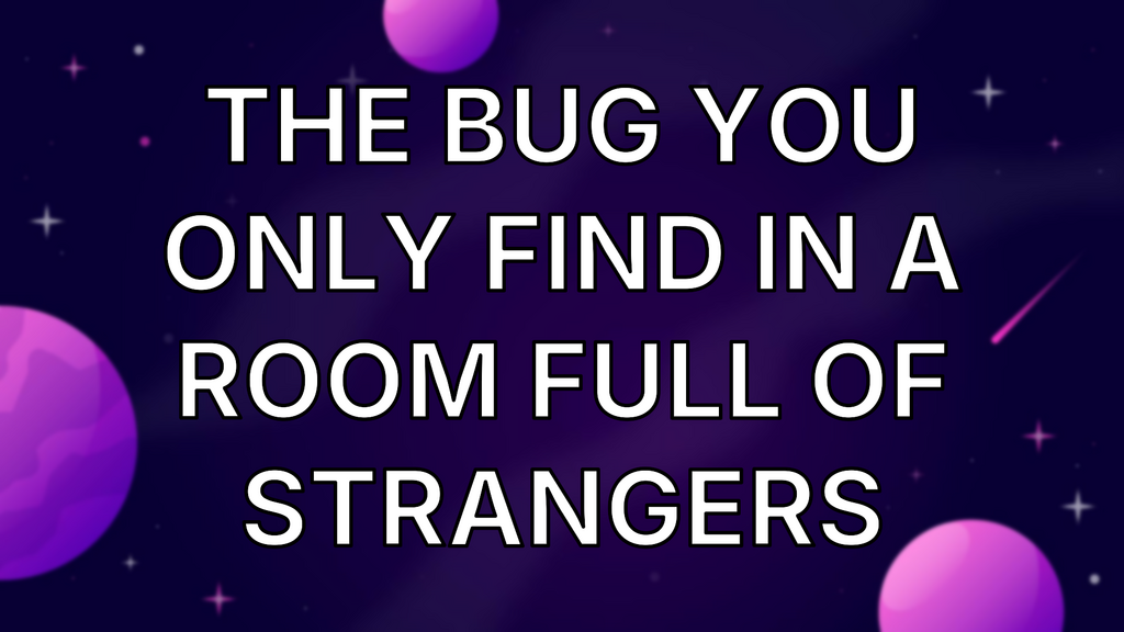 The bug you only find in a room full of strangers image