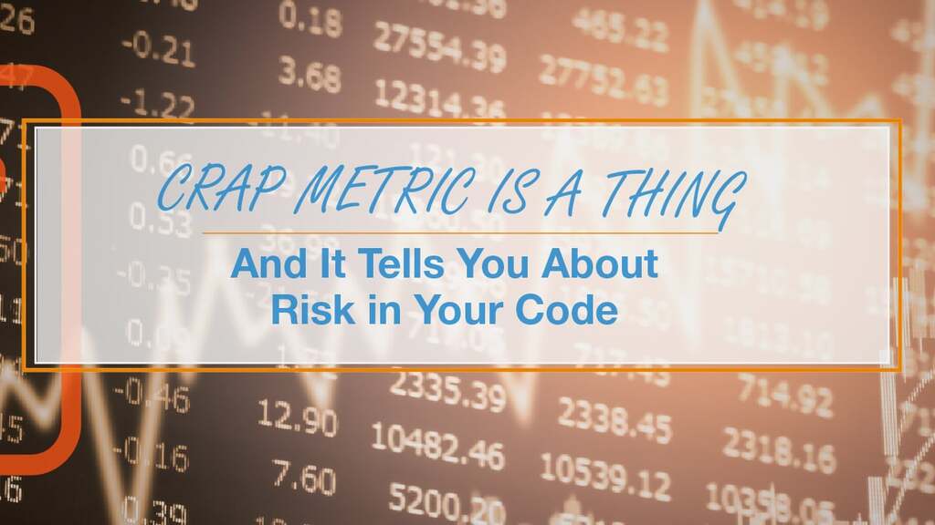CRAP Metric Is a Thing And It Tells You About Risk in Your Code image