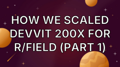 How we scaled Devvit 200x for r/field (part 1) image