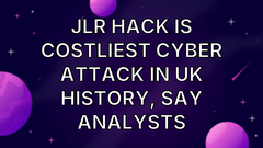 JLR hack is costliest cyber attack in UK history, say analysts image