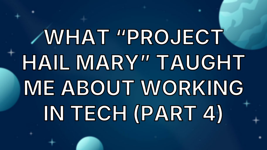 What “Project Hail Mary” Taught Me About Working in Tech (part 4) image