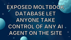 Exposed Moltbook Database Let Anyone Take Control of Any AI Agent on the Site image