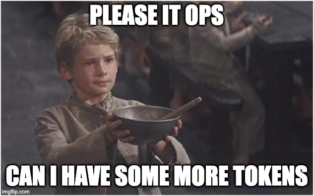 Oliver twist meme, that reads "Please it ops, can I have some more tokens" image