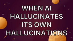 When AI Hallucinates Its Own Hallucinations image