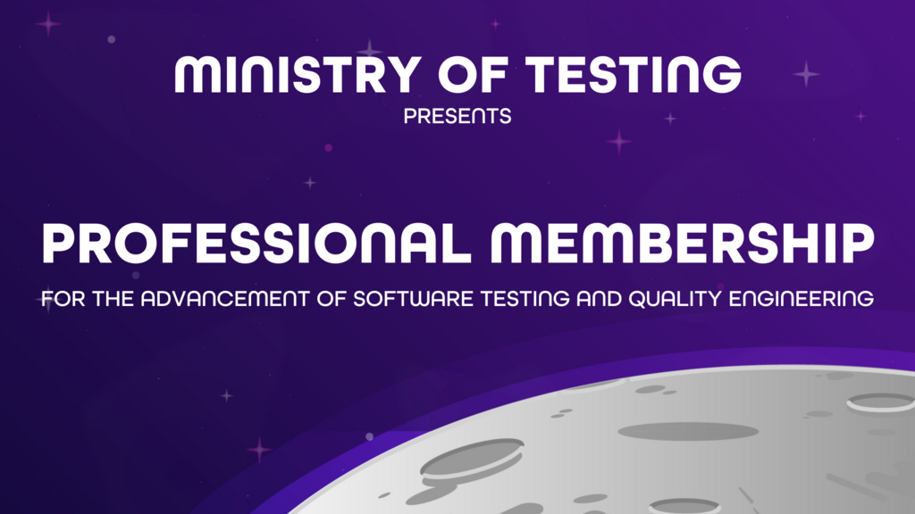  The image is an advertisement for "Professional Membership" presented by "Ministry of Testing." The background is a dark purple with what appears to be stars, and in the foreground, there's a stylized, light grey-colored crescent moon. The text at the bottom reads, "FOR THE ADVANCEMENT OF SOFTWARE TESTING AND QUALITY ENGINEERING."