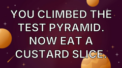 You Climbed the Test Pyramid. Now Eat a Custard Slice. image