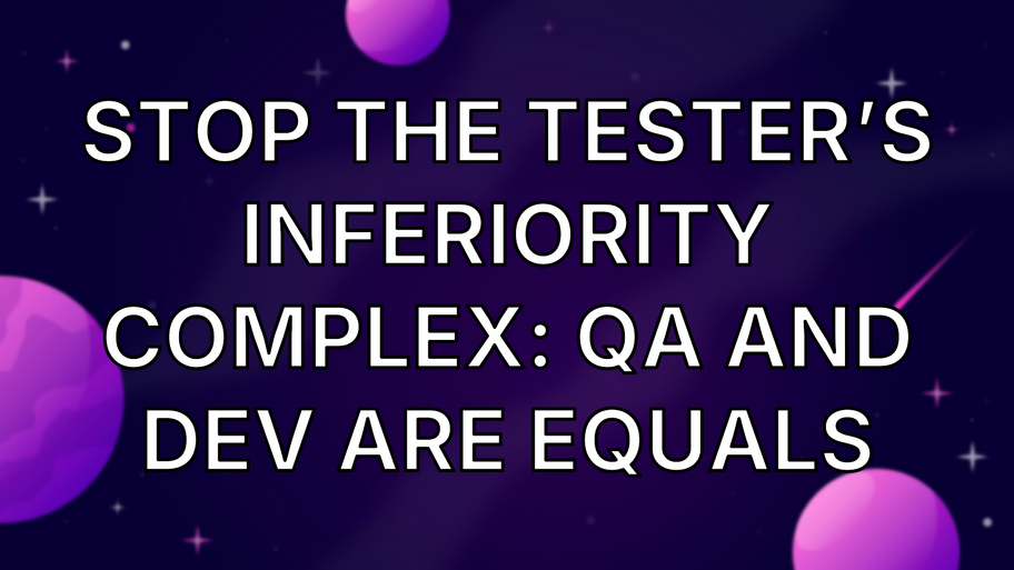 Stop The Tester’s Inferiority Complex: QA and Dev Are Equals image